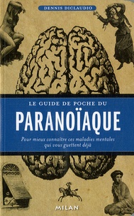 Dennis Diclaudio - Le guide de poche du paranoïaque - Pour mieux connaître ces maladies mentales qui vous guettent déjà.
