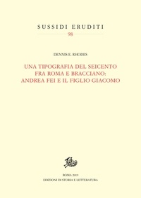 Dennis e. Rhodes - Una tipografia del Seicento fra Roma e Bracciano: Andrea Fei e il figlio Giacomo.