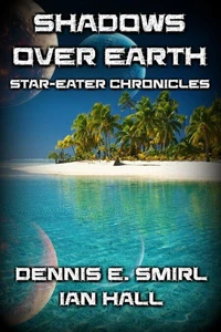 Star-Eater Chronicles 6. Shadows Over Earth