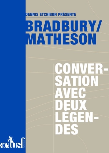 Dennis Etchison et Erwan Devos - Bradbury/Matheson : conversation avec deux légendes.