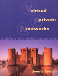 Virtual Private Networks. Making The Right Connection