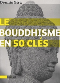 Dennis Gira - Le bouddhisme en 50 clés.