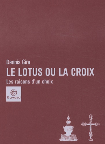 Dennis Gira - Le Lotus Ou La Croix. Les Raisons D'Un Choix.