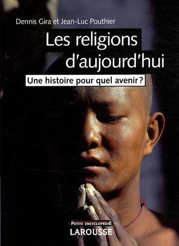 Dennis Gira et Jean-Luc Pouthier - Les religions d'aujourd'hui - Une histoire pour quel avenir ?.