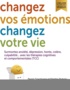 Dennis Greenberger et Christine Padesky - Changez vos émotions, changez votre vie - Surmontez anxiété, dépression, honte, colère, culpabilité... avec les thérapies cognitives et comportementales (TCC).