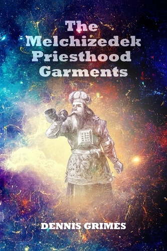  Dennis Grimes - The Melchizedek Priesthood Garments - Generation Zion, #2.