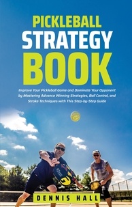  Dennis Hall - Pickleball Strategy Book - Mastering the Game of Pickleball.