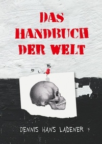 Dennis Hans Ladener - Das Handbuch der Welt.