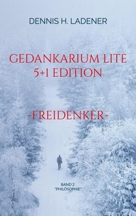 Dennis Hans Ladener - Gedankarium Lite "Philosophie" - 5+1 Edition (Band 2).