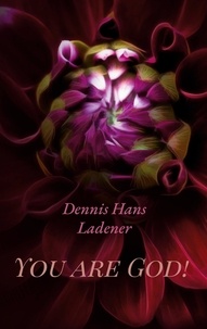 Dennis Hans Ladener - Philosophy made in Germany - You are God!.