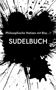 Dennis Hans Ladener - Sudelbuch - Philosophische Notizen mit Biss!.