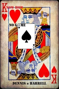 Dennis Harrell - Know How No Game - The Poker Equation.
