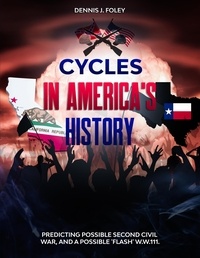  Dennis  J. Foley - Cycles In America's History Predicting Possible Second Civil War, And A Possible 'Flash' W.W.111 - History Cycles, Time Fractuals, #1.