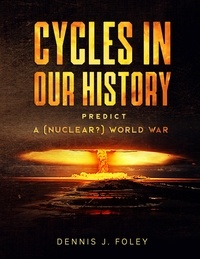  Dennis  J. Foley - Cycles In Our History Predict A (Nuclear?) World War - History Cycles, Time Fractuals.