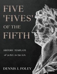  Dennis  J. Foley - Five 'Fives' of the Fifth History Template of 30 B.C. to 750 A.D.... - History Cycles, Time Fractuals.