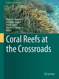 Dennis K. Hubbard et Caroline S. Rogers - Coral Reefs at the Crossroads.