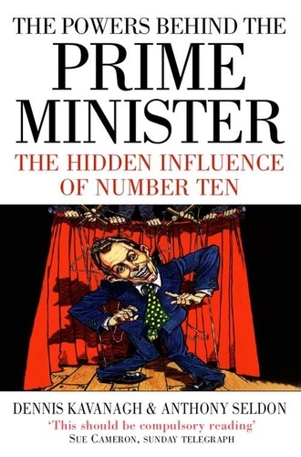 Dennis Kavanagh et Anthony Seldon - The Powers Behind the Prime Minister - The Hidden Influence of Number Ten (Text Only).