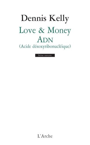 Dennis Kelly - Love & Money / ADN (acide désoxyribonucléique).