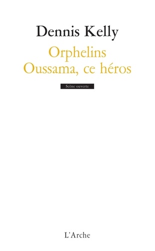 Dennis Kelly - Orphelins - Oussama, ce héros.