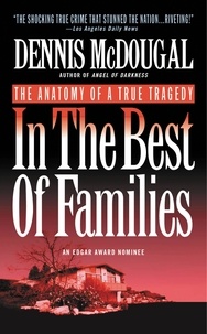 Dennis McDougal - In the Best of Families - The Anatomy of a True Tragedy.