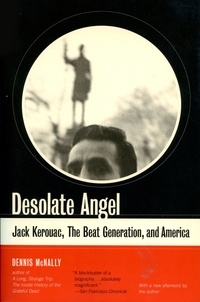 Dennis McNally - Desolate Angel - Jack Kerouac, The Beat Generation, And America.
