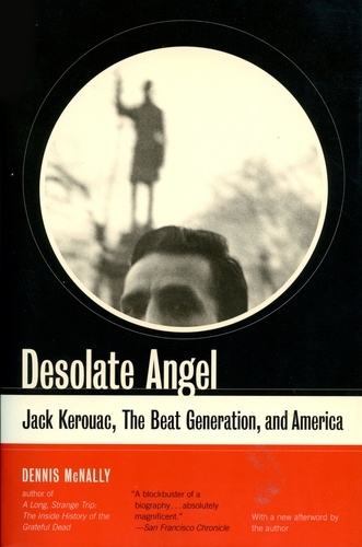 Desolate Angel. Jack Kerouac, The Beat Generation, And America