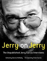 Dennis McNally et Trixie Garcia - Jerry on Jerry - The Unpublished Jerry Garcia Interviews.