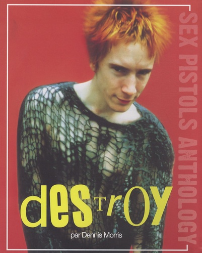 Dennis Morris - Destroy - Sex Pistols Anthology.