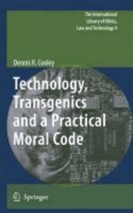 Dennis R. Cooley - Technology, Transgenics and a Practical Moral Code.