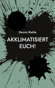 Dennis Riehle - Akklimatisiert euch! - Ermutigung zu einer unaufgeregten Nachhaltigkeit.
