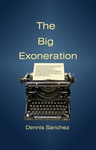  Dennis Sanchez - The Big Exoneration.