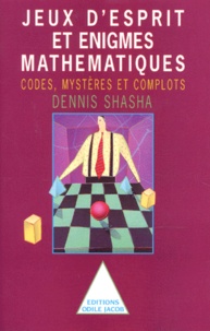 Dennis Shasha - Jeux d'esprit et énigmes mathématiques - Tome 2, Codes, mystères et complots.