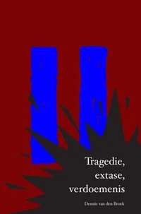 Tragedie, extase, verdoemenis