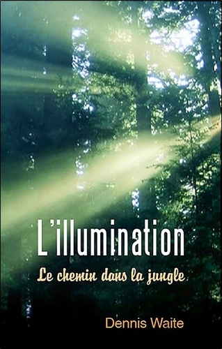Dennis Waite - L'illumination - Le chemin dans la jungle.