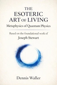 The Esoteric Art of Living: Metaphysics of Quantum Physics