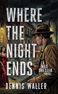 Where the Night Ends - A Max Drexler Novel