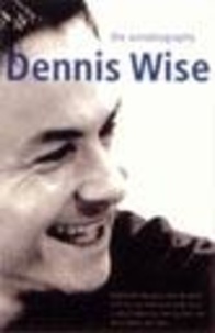 Dennis Wise - Dennis Wise - The Autobiography.