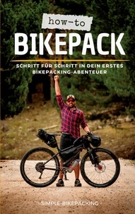 Dennis Wittmann - How-to Bikepack - Schritt für Schritt in dein erstes Bikepacking-Abenteuer.