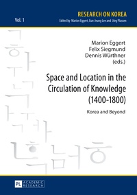 Dennis Würthner et Felix Siegmund - Space and Location in the Circulation of Knowledge (1400–1800) - Korea and Beyond.