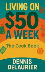 Living on $50 a Week: The Cook Book