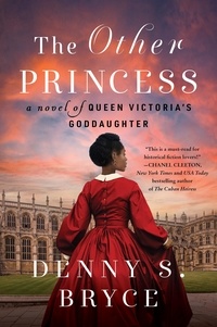 Denny S. Bryce - The Other Princess - A Novel of Queen Victoria's Goddaughter.