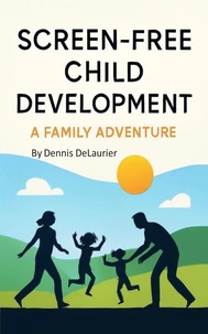Screen-Free Child Development - A Family Adventure