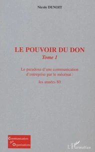 Le pouvoir du don. Tome 1, Le paradoxe d'une communication d'entreprise par le mécénat : les années 80