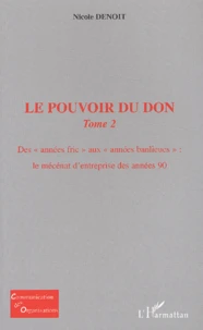 Le Pouvoir Du Don. Tome 2, Des Annees Fric Aux Annees Banlieues : Le Mecenat D'Entreprise Des Annees 90