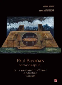 Paul bussiere scenographe et la pratique theatrale a quebec 1960-