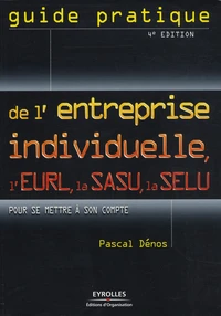 Guide pratique de l'entreprise individuelle, l'EURL, la SASU, la SELU