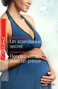 Un scandaleux secret ; Rendez-vous avec un prince