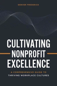 Cultivating Nonprofit Excellence: A Comprehensive Guide to Thriving Workplace Cultures