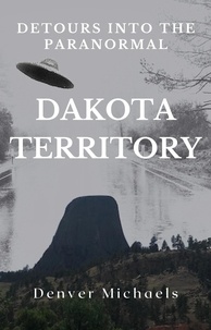  Denver Michaels - Detours Into the Paranormal: Dakota Territory - Detours Into the Paranormal.