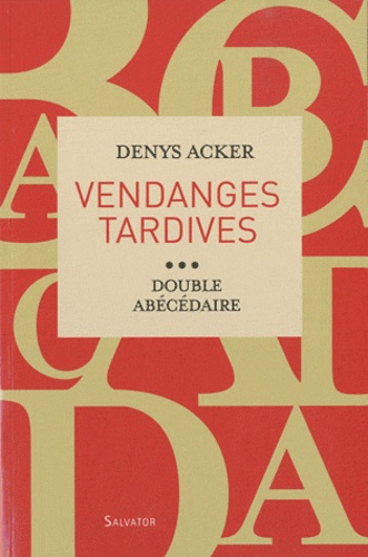Denys Acker - Vendanges tardives - Double abécédaire.